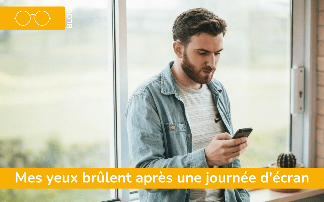 Pourquoi mes yeux brûlent après une journée d&rsquo;écran ?