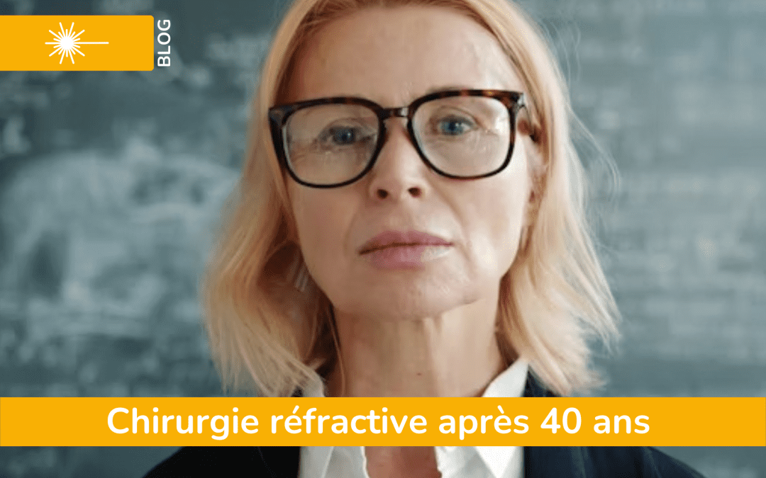 Chirurgie réfractive après 40 ans : solutions et presbytie